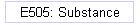 E505: Substance