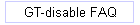 GT-disable FAQ