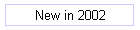 New in 2002