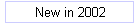 New in 2002