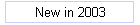 New in 2003