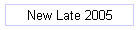 New Late 2005