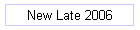 New Late 2006
