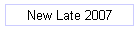 New Late 2007
