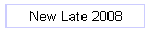 New Late 2008