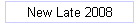 New Late 2008