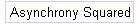 Asynchrony Squared