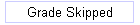 Grade Skipped
