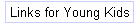 Links for Young Kids
